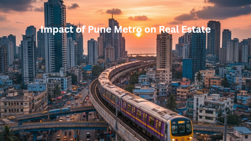 How the Impact of Pune Metro on Real Estate Prices in Pune? How Pune Metro Redefining Pune’s Property Trends?